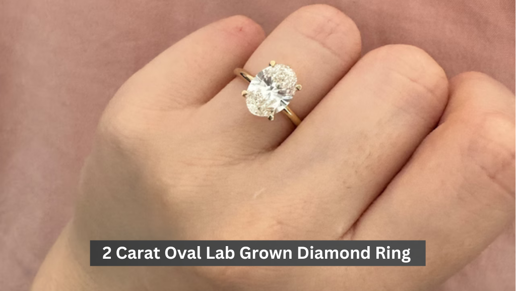 Get Her with Excellent Brilliance 2 Carat Oval Lab Grown Diamond Ring